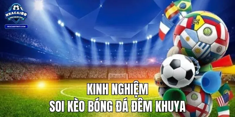 Kinh nghiệm soi các kèo bóng đá đêm khuya